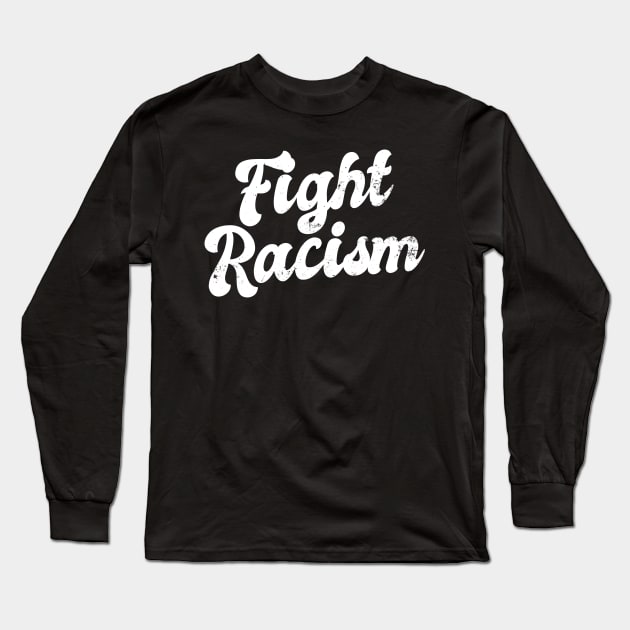 Fight Racism Shirt | Against Racism Gift Long Sleeve T-Shirt by Gawkclothing